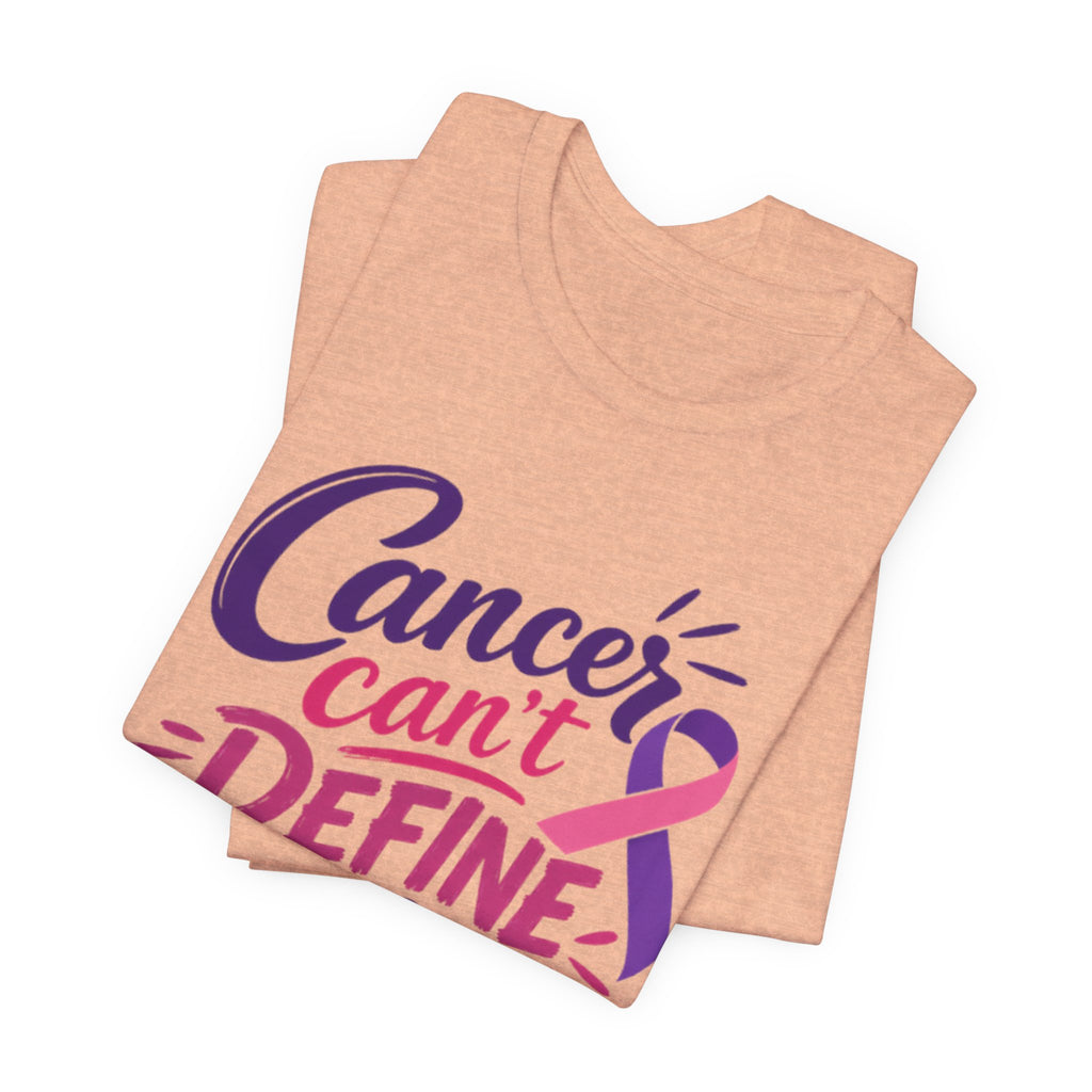 Cancer Can't Define You T-Shirt
