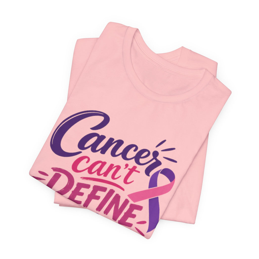 Cancer Can't Define You T-Shirt