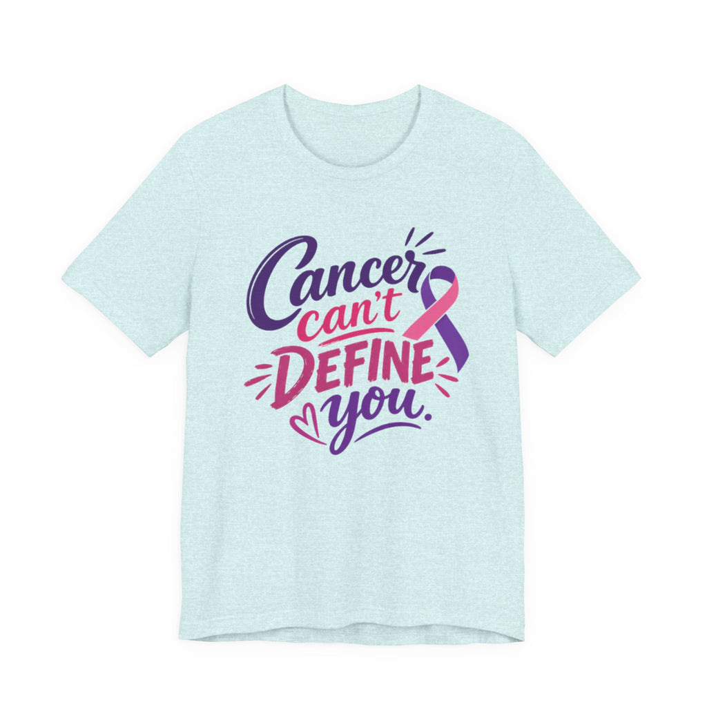Cancer Can't Define You T-Shirt