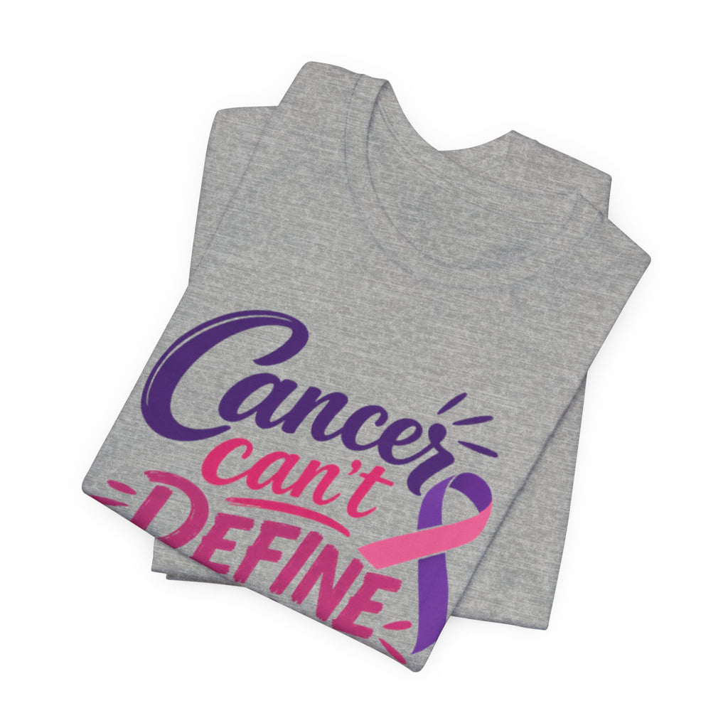 Cancer Can't Define You T-Shirt