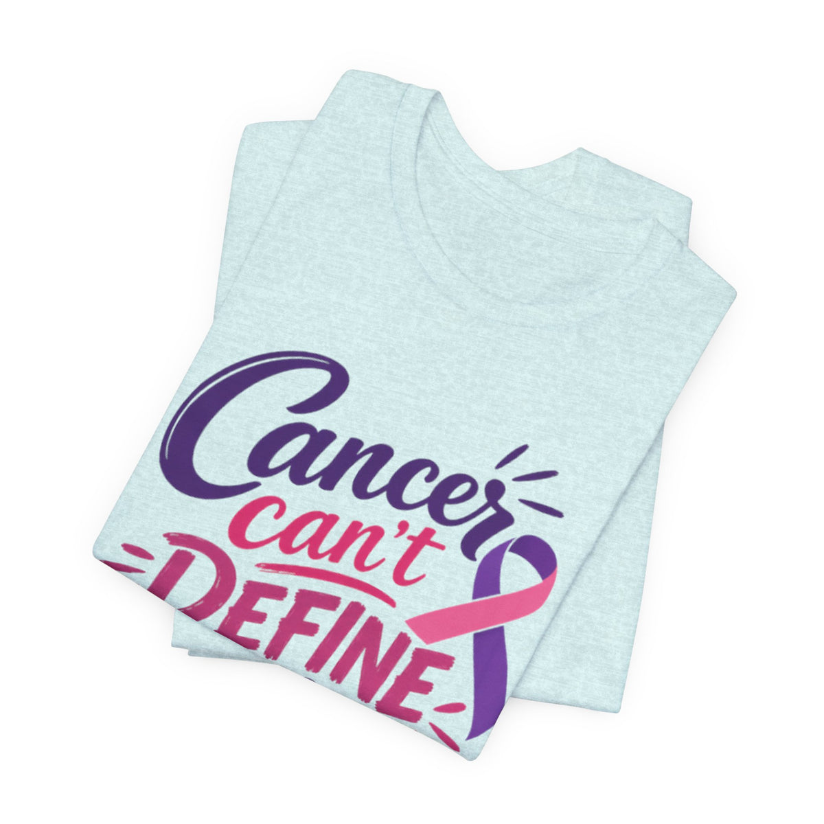 Cancer Can't Define You T-Shirt