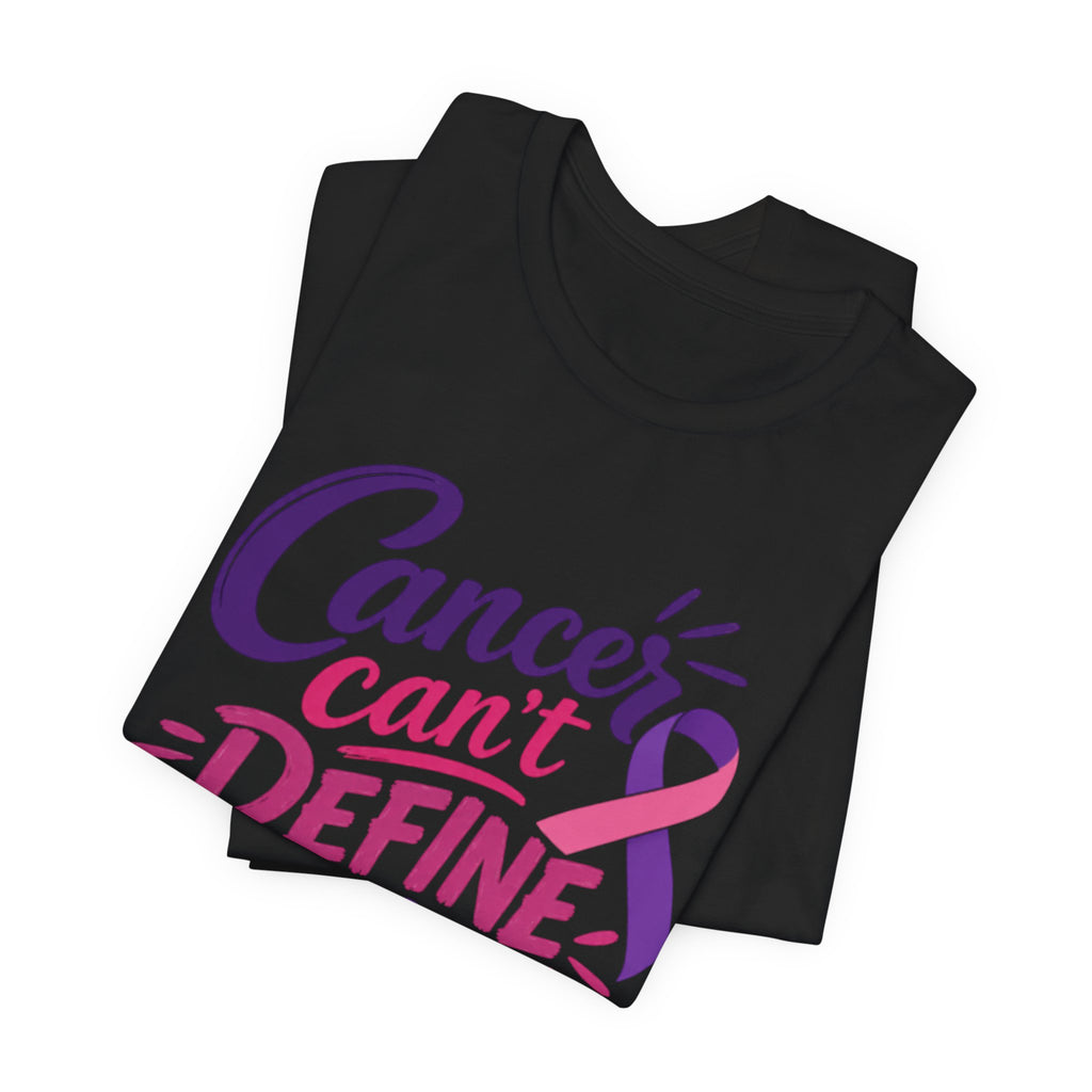 Cancer Can't Define You T-Shirt